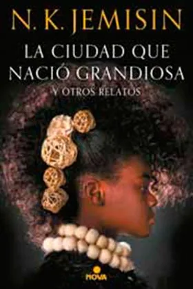 LA CIUDAD QUE NACIO GRANDIOSA Y OTROS RELATOS (NOVA)