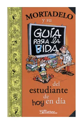 GUIA PARA LA VIDA DEL ESTUDIANTE DE HOY EN DIA (MORTADELO)