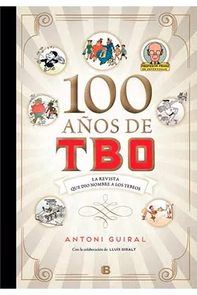 100 AÑOS DE TBO. LA REVISTA QUE DIO NOMBRE A LOS TEBEOS