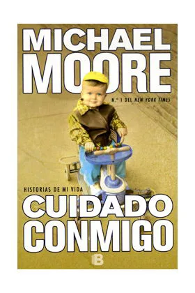 CUIDADO CONMIGO. HISTORIAS DE MI VIDA (MICHAEL MOORE)