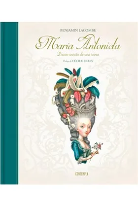 MARIA ANTONIETA. DIARIO SECRETO DE UNA REINA (ILUSTRADO POR BENJAMIN LACOMBE)
