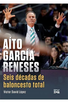 Aito Garcia Reneses. Seis Decadas de Baloncesto Total