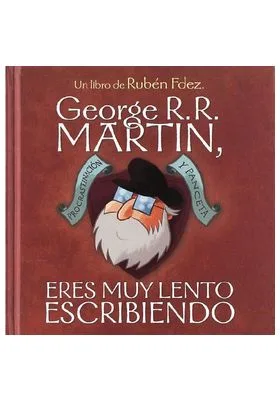 GEORGE R.R. MARTIN, ERES MUY LENTO ESCRIBIENDO