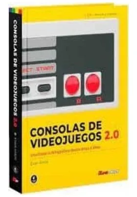 CONSOLAS DE VIDEOJUEGOS 2.0 : UNA HISTORIA FOTOGRAFICA DESDE ATARI A XBOX
