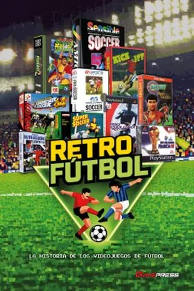 RETRO FUTBOL. LA HISTORIA DE LOS VIDEOJUEGOS DE FUTBOL
