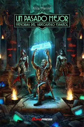 Un Pasado Mejor. Memorias del Videojuego Español
