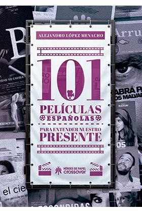 101 PELICULAS ESPAÑOLAS PARA ENTENDER NUESTRO PRESENTE