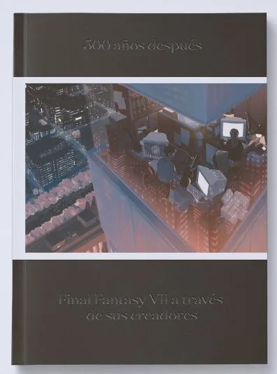 500 AÑOS DESPUES. FINAL FANTASY VII A TRAVES DE SUS CREADORES