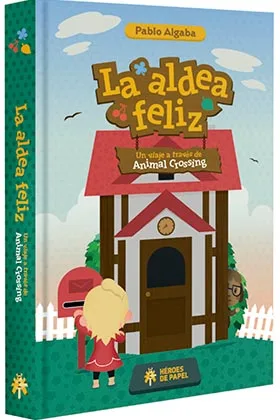 LA ALDEA FELIZ. UN VIAJE A TRAVES DE ANIMAL CROSSING
