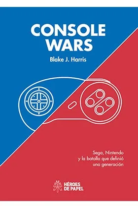 CONSOLE WARS: SEGA, NINTENDO Y LA BATALLA QUE DEFINIO UNA GENERACION
