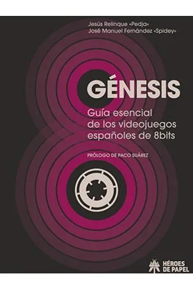 GENESIS. GUIA ESENCIAL DE LOS VIDEOJUEGOS ESPAÑOLES DE 8BITS