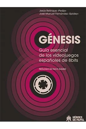 GENESIS. GUIA ESENCIAL DE LOS VIDEOJUEGOS ESPAÑOLES DE 8BITS