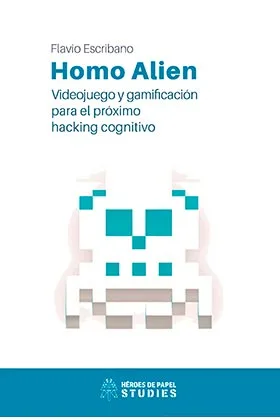HOMO ALIEN. VIDEOJUEGO Y GAMIFICACION PARA EL PROXIMO HACKING