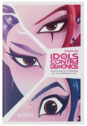 IDOLS CONTRA DEMONIOS. DESCIFRANDO EL FENOMENO DE LAS GUERRERAS K-POP