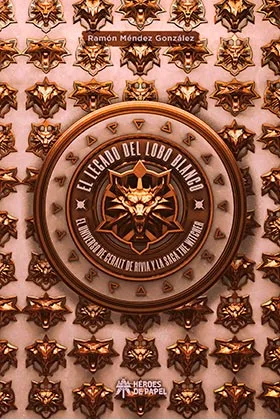 EL LEGADO DEL LOBO BLANCO. EL UNIVERSO DE GERALT DE RIVIA
