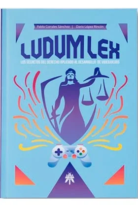 LUDUM LEX. LOS SECRETOS DEL DERECHO APLICADO AL DESARROLLO DE VIDEOJUEGOS