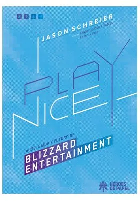 PLAY NICE. AUGE,  CAIDA Y FUTURO DE BLIZZARD ENTERTAINMENT