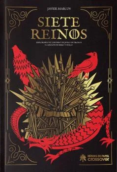 SIETE REINOS: EXPLORANDO EL UNIVERSO DE JUEGO DE TRONOS Y CANCION DE HIELO Y FUEGO