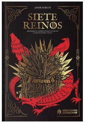 SIETE REINOS: EXPLORANDO EL UNIVERSO DE JUEGO DE TRONOS Y CANCION DE HIELO Y FUEGO