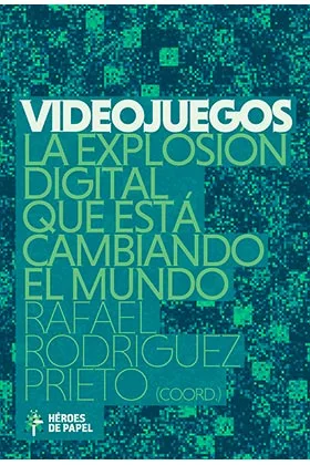 VIDEOJUEGOS. LA EXPLOSION DIGITAL QUE ESTA CAMBIANDO EL MUNDO