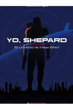 YO, SHEPARD. EL UNIVERSO DE MASS EFFECT