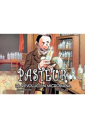 PASTEUR. LA REVOLUCION MICROBIANA