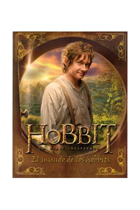 El Hobbit un Viaje Inesperado. el Mundo de los Hobbits