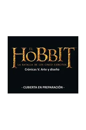 El Hobbit la Batalla de los Cinco Ejercitos. Cronicas V. Arte y Diseño