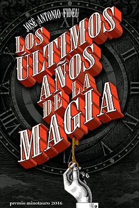 LOS ULTIMOS AÑOS DE LA MAGIA (PREMIO MINOTAURO 2016)