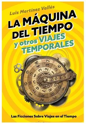 LA MAQUINA DEL TIEMPO Y OTROS VIAJES TEMPORALES