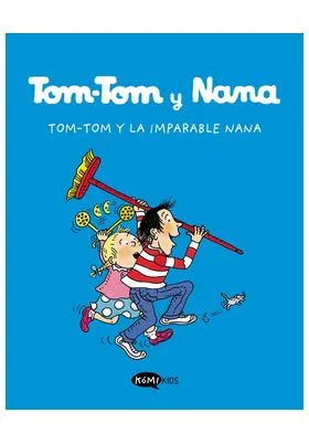 TOM-TOM Y NANA VOL. 1 - TOM-TOM Y LA IMPARABLE NANA