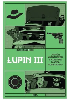 MANGANIME 28. LUPIN III. LADRON, AVENTURERO E ICONO DEL MANGA SOFISTICADO