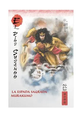 MITOS Y LEYENDAS DE JAPON 21. EL DIOS SUSANO. LA ESPADA SAGRADA MURAKUMO