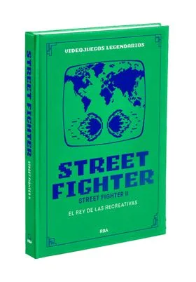 VIDEOJUEGOS LEGENDARIOS 24. STREET FIGHTER II. EL REY DE LAS RECREATIVAS