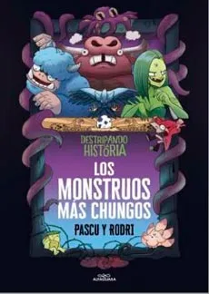 DESTRIPANDO LA HISTORIA. LOS MONSTRUOS MAS CHUNGOS