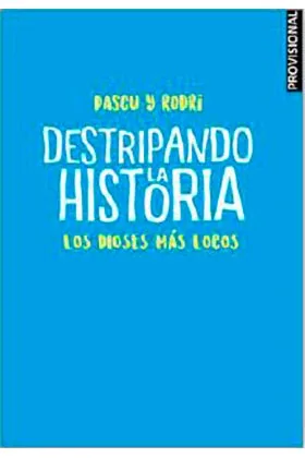DESTRIPANDO LA HISTORIA. LOS DIOSES MAS LOCOS