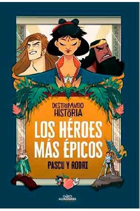 DESTRIPANDO LA HISTORIA. LOS HEROES MAS EPICOS