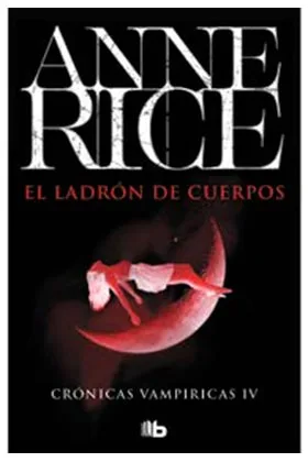EL LADRON DE CUERPOS (CRONICAS VAMPIRICAS 04)