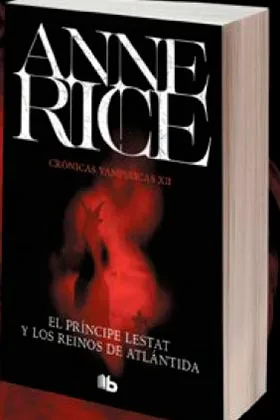 EL PRINCIPE LESTAT Y LOS REINOS DE ATLANTIDA  (CRONICAS VAMPIRICAS 12)