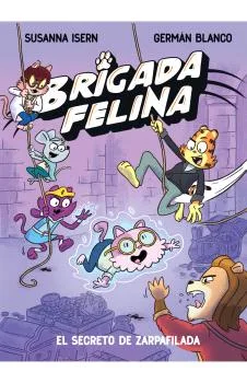 BRIGADA FELINA 02. EL SECRETO DE ZARPAFILADA
