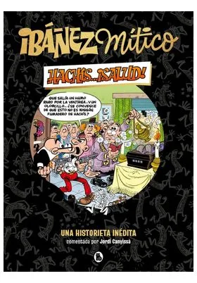 IBAÑEZ MITICO  ¡HACHIS!...SALUD.