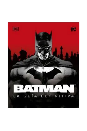 BATMAN. LA GUIA DEFINITIVA