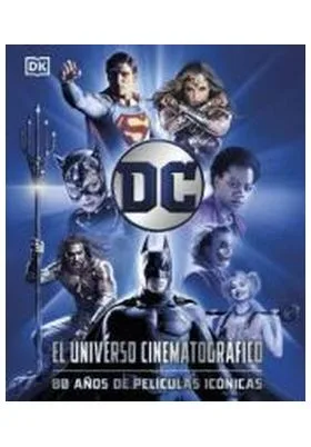 DC EL UNIVERSO CINEMATOGRAFICO - 80 AÑOS DE PELICULAS ICONICAS