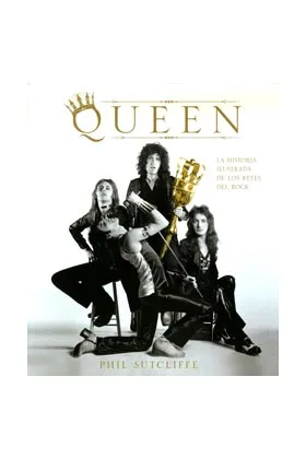 QUEEN.  LA HISTORIA ILUSTRADA DE LOS REYES DEL ROCK