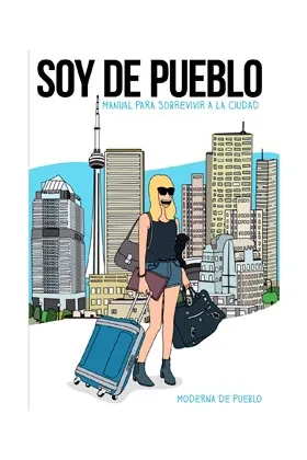 SOY DE PUEBLO (MANUAL PARA SOBREVIVIR A LA CIUDAD)