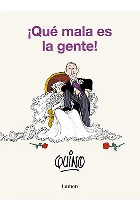 QUINO. QUE MALA ES LA GENTE