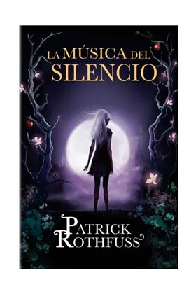 LA MUSICA DEL SILENCIO (PATRICK ROTHFUSS)