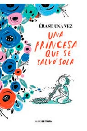 ERASE UNA VEZ... UNA PRINCESA QUE SE SALVO SOLA