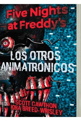 FIVE NIGHTS AT FREDDY'S. LOS OTROS ANIMATRONICOS