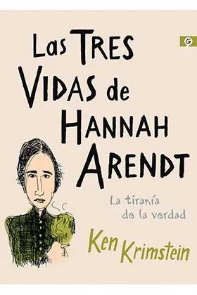 LAS TRES VIDAS DE HANNAH ARENDT. LA TIRANIA DE LA VERDAD